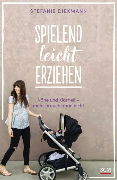 Spielend leicht erziehen: Nähe und Klarheit - mehr braucht man nicht