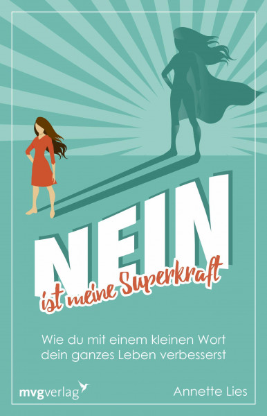 Nein ist meine Superkraft: Wie du mit einem kleinen Wort dein ganzes Leben verbesserst
