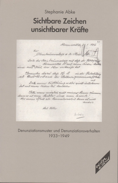 Sichtbare Zeichen unsichtbarer Kräfte: Denunziationsmuster und Denunziationsverhalten 1933-1948: Denunziationsmuster und Denunziationsverhalten 1933-1949. Diss.