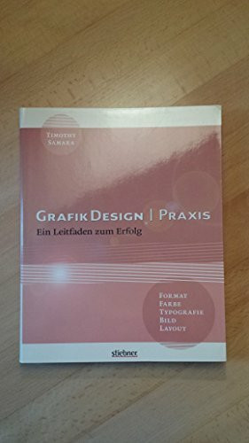 GrafikDesign Praxis - Format, Typografie, Farbe, Bild, Layout: Ein Leitfaden zum Erfolg