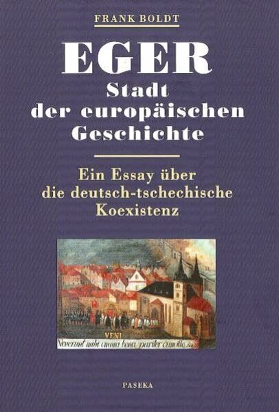 Eger - Stadt der europäischen Geschichte: Ein Essay über die deutsch-tschechische Koexistenz