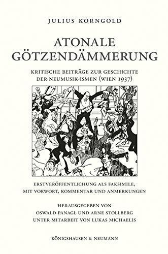 Atonale Götzendämmerung: Kritische Beiträge zur Geschichte der Neumusik-Ismen (Wien 1937). Erstveröffentlichung als Faksimile, mit Vorwort, Kommentar und Anmerkungen