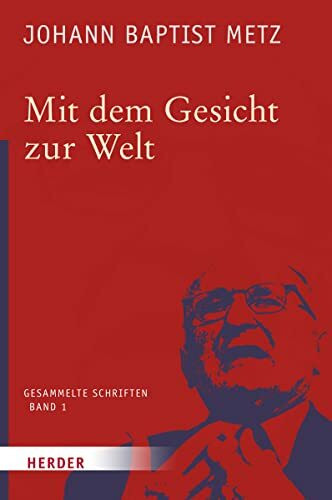 Mit dem Gesicht zur Welt (1) (Johann Baptist Metz Gesammelte Schriften, Band 1)