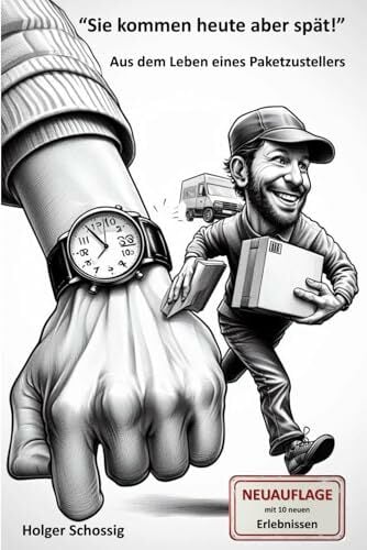 "Sie kommen heute aber spät!": Aus dem Leben eines Paketzustellers "Sie kommen heute aber spät!": Aus dem Leben eines Paketzustellers