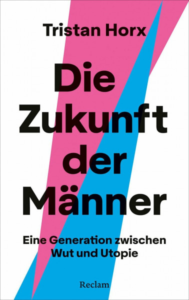 Die Zukunft der Männer. Eine Generation zwischen Wut und Utopie: Über die Krise der Männlichkeit, Identitätspolitik und den Weg zur Mutual Liberation