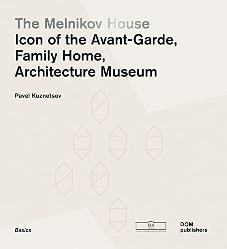 The Melnikov House: Icon of the Avant-Garde, Family Home, Architecture Museum: Icon of Modernism, Family Home, Architecture Museum (The Basics Series, Band 61) (Grundlagen/Basics, Band 61)