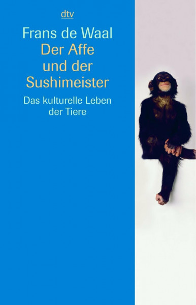 Der Affe und der Sushimeister: Das kulturelle Leben der Tiere (dtv Sachbuch)