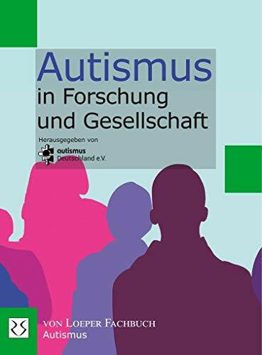 Autismus in Forschung und Gesellschaft: Hrsg: Autismus Deutschland e.V.
