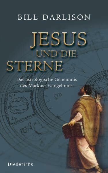 Jesus und die Sterne: Das astrologische Geheimnis des Markus-Evangeliums