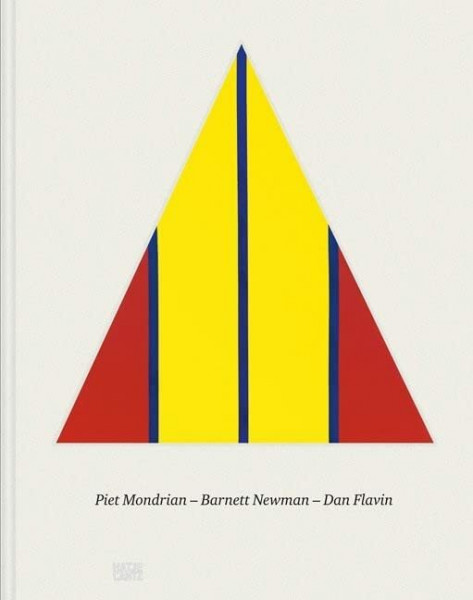 Piet Mondrian - Barnett Newman - Dan Flavin: Katalog zur Ausstellung im Kunstmuseum Basel, 2013/2014. Hrsg.: Kunstmuseum Basel (Klassische Moderne)