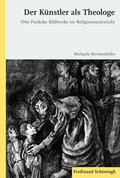 Der Künstler als Theologe. Otto Pankoks Bildwerke im Religionsunterricht