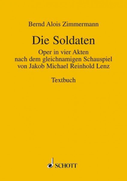 Die Soldaten: Oper in 4 Akten nach dem gleichnamigen Schauspiel von Jakob Michael Reinhold Lenz. Soli, Sprecher und Orchester. Textbuch/Libretto.