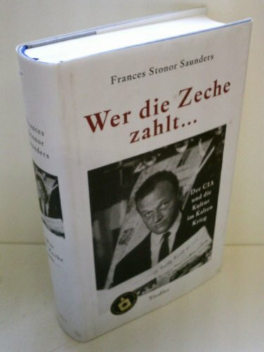 Wer die Zeche zahlt ...: Der CIA und die Kultur im Kalten Krieg