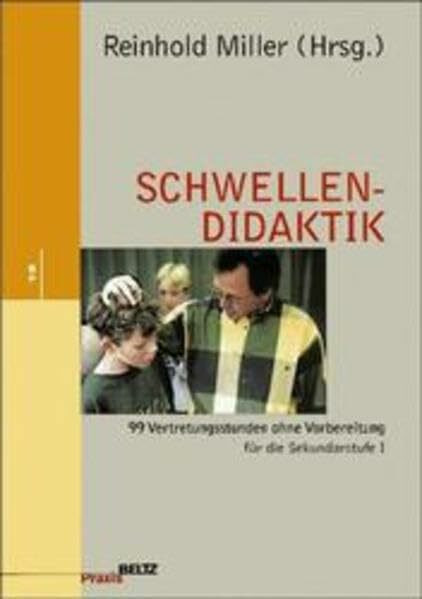 Schwellendidaktik: 99 Vertretungsstunden ohne Vorbereitung für die Sekundarstufe I (Beltz Praxis)
