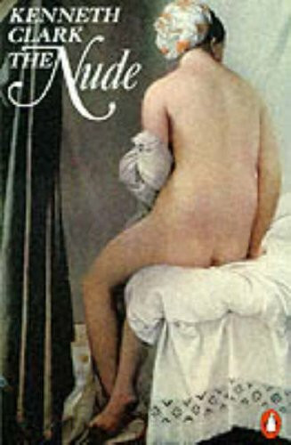 The Nude: A Study of Ideal Art (Penguin Art & Architecture S.)