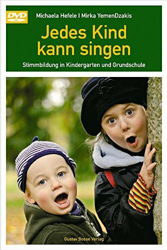 Jedes Kind kann singen: Stimmbildung im Kindergarten und Grundschule