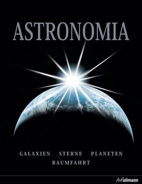 Astronomia: Galaxien - Sterne - Planeten - Raumfahrt