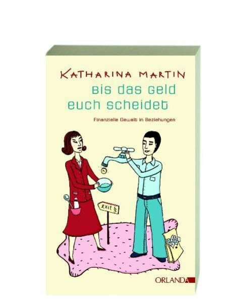 Bis das Geld euch scheidet. Finanzielle Gewalt in Beziehungen: Frauen begegnen finanzieller Gewalt