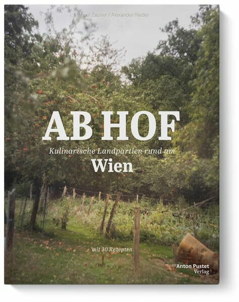 Ab Hof Wien: Kulinarische Landpartien rund um Wien – mit 30 Rezepten