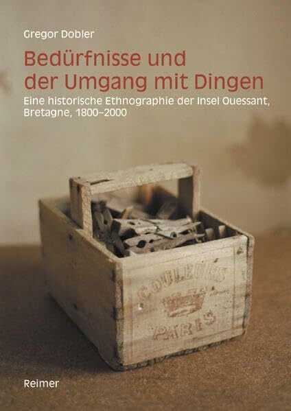 Bedürfnisse und der Umgang mit Dingen: Eine historische Ethnographie der Ile d'Ouessant, Bretagne, 1800–2000