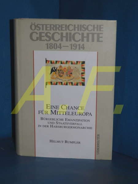 Österreichische Geschichte: Österreichische Geschichte, Eine Chance für Mitteleuropa: 1804-1914