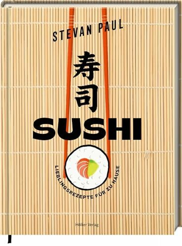 SUSHI: Lieblingsrezepte für zu Hause: Maki, Nigiri, California Roll - die besten Rezepte einfach selbermachen!