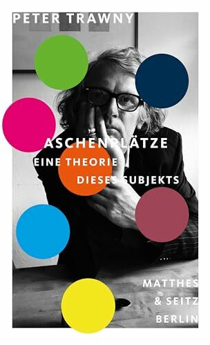 Aschenplätze: Eine Theorie dieses Subjekts