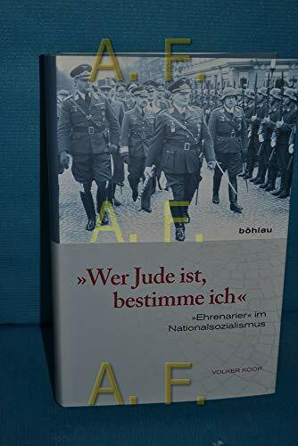 Wer Jude ist, bestimme ich: "Ehrenarier" im Nationalsozialismus: "Ehrenarier" im Nationalsozialismus: "Ehrenarier" im Nationalsozialismus