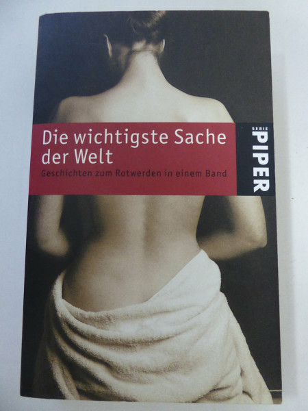 Die wichtigste Sache der Welt: Geschichten zum Rotwerden in einem Band (Piper Taschenbuch, Band 3914)