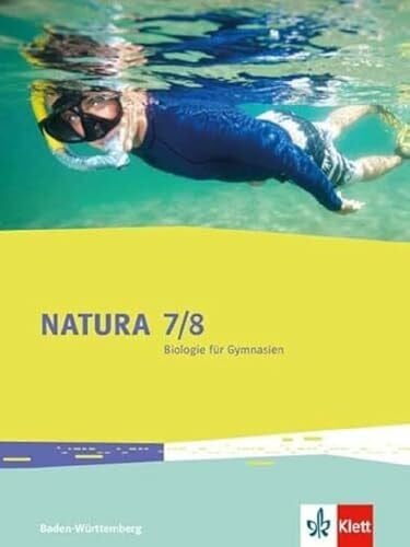 Natura Biologie 7/8. Ausgabe Baden-Württemberg: Schulbuch Klassen 7/8 (Natura Biologie. Ausgabe für Baden-Württemberg ab 2016)