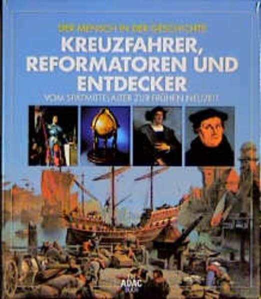 Mensch in der Geschichte: Kreuzfahrer, Reformatoren und Entdecker