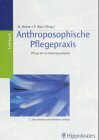 Anthroposophische Pflegepraxis. Pflege als Gestaltungsaufgabe. Lehrbuch