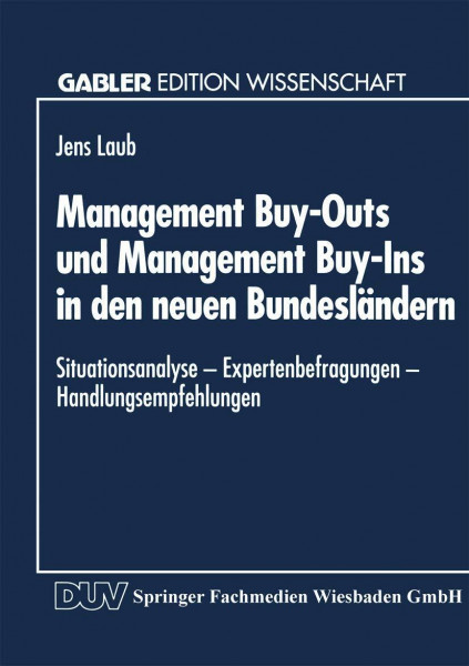 Management Buy-Outs und Management Buy-Ins in den neuen Bundesländern: ― Situationsanalyse ― Expertenbefragungen ― Handlungsempfehlungen (Gabler Edition Wissenschaft)