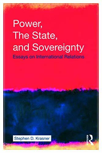 Power, the State, and Sovereignty: Essays on International Relations: Essays on International Relaions