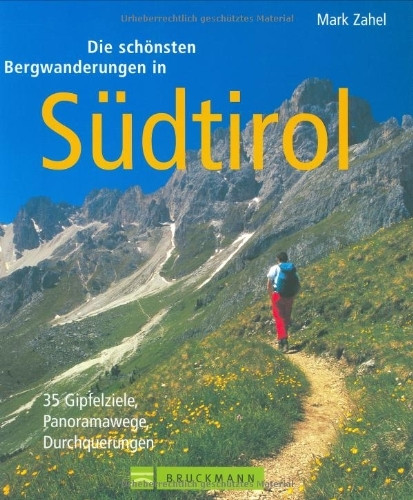 Die schönsten Bergwanderungen in Südtirol: 35 Gipfelziele, Panoramawege, Durchquerungen