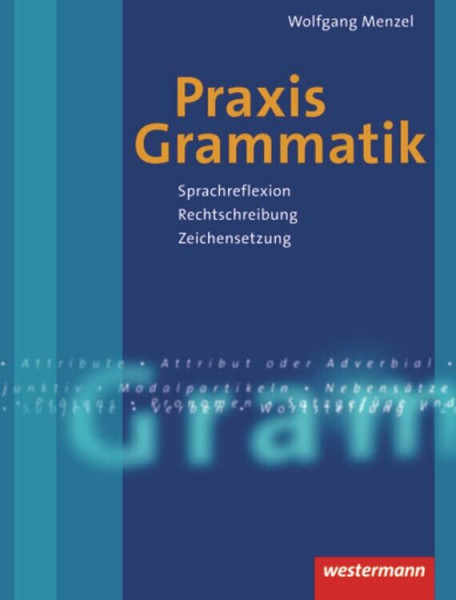 Praxis Grammatik: Sprachreflexion - Rechtschreibung - Zeichensetzung