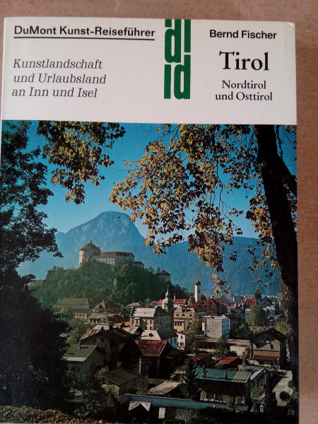 Tirol: Nordtirol und Osttirol. Kunstlandschaft und Urlaubsland an Inn und Isel (DUMONT Kunst-Reiseführer)