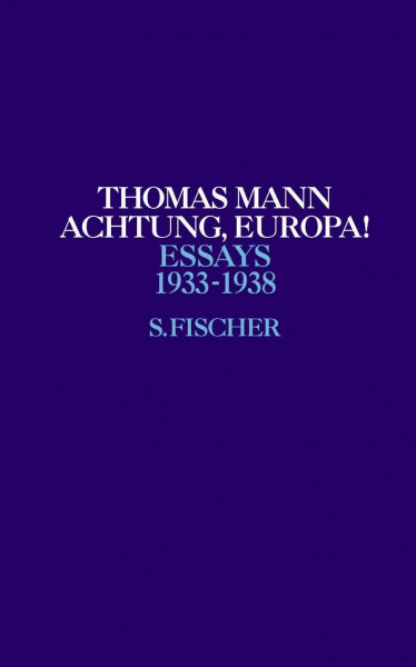 Achtung, Europa!: 1933-1938 (Thomas Mann, Essays, Band 4)