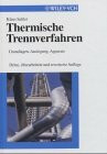 Thermische Trennverfahren: Grundlagen, Auslegung, Apparate