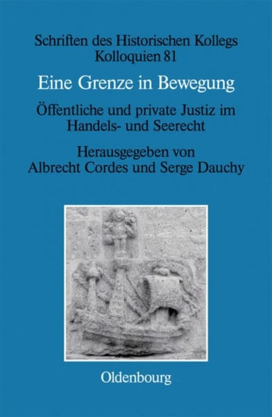Eine Grenze in Bewegung / Une frontière mouvante: Öffentliche und private Justiz im Handels- und Seerecht / Justice privée et justice publique en ... des Historischen Kollegs, 81, Band 81)