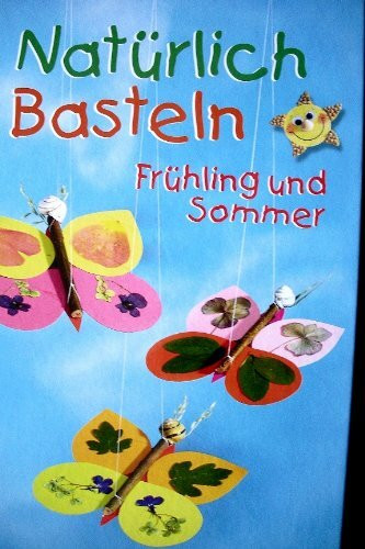 Natürlich Basteln - Frühling und Sommer (Hardcover)