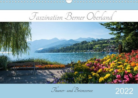 Faszination Berner Oberland 2022 - Thuner- und Brienzersee (Wandkalender 2022 DIN A3 quer)