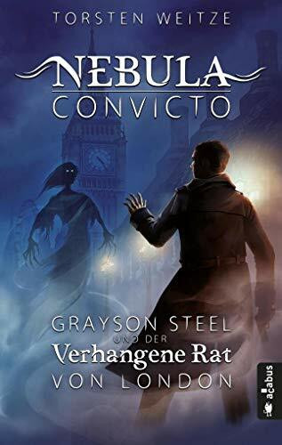 Nebula Convicto. Grayson Steel und der Verhangene Rat von London: Fantasyroman