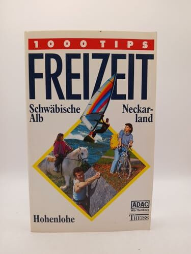 Freizeit, Schwäbische Alb, Neckarland, Hohenlohe: 1000 Tips (Freizeit: 1000 Tips)