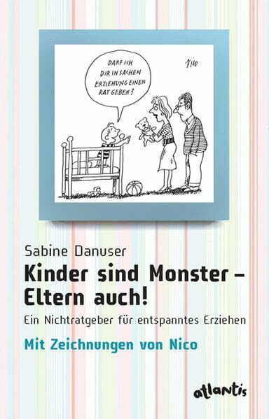 Kinder sind Monster - Eltern auch!: Ein Nichtratgeber für entspanntes Erziehen