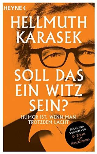Soll das ein Witz sein?: Humor ist, wenn man trotzdem lacht