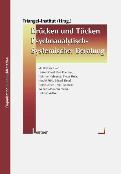 Brücken und Tücken psychoanalytisch-systemischer Beratung: Hrsg. v. Inst. Triangel