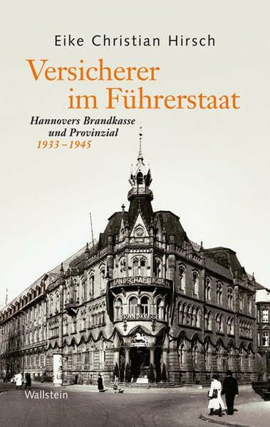 Versicherer im Führerstaat: Hannovers Brandkasse und Provinzial 1933 - 1945