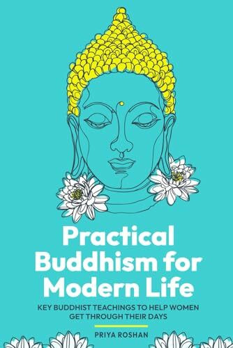 Practical Buddhism for Modern Life: Key Buddhist Teachings to Help Women Get Through Their Days