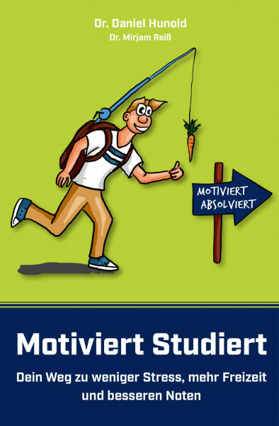 Motiviert Studiert - Dein Weg zu weniger Stress, mehr Freizeit und besseren Noten: Clever das Lernen lernen mit den genialsten Lerntechniken und Lernstrategien der Welt